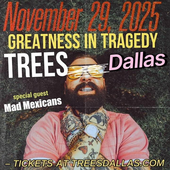 Tomorrow night! Greatness in Tragedy  with Mad Mexicans, and Collide Over Me. One night only.  Get your tickets now at TreesDallas.com @greatnessintragedy @madmexicans