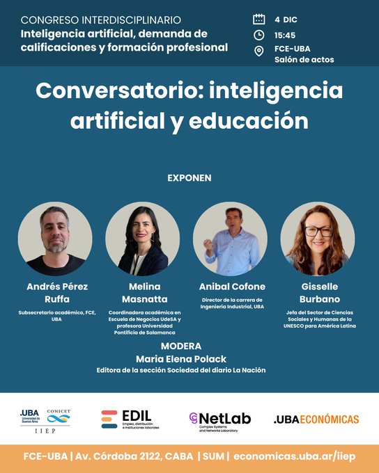 🚀Congreso #IA 
4-5 diciembre, FCE-UBA  
En el panel “Inteligencia artificial y educación”
<a href="/AndresPRuffa/">Andrés Perez Ruffa</a>
<a href="/melinamasnatta/">Melina Masnatta</a>
<a href="/agissellebf/">A Gisselle Burbano F</a>
Anibal Cofone
<a href="/mepolack/">María Elena Polack</a>
Conversarán acerca de la inteligencia artificial y el futuro de la educación
🔗economicas.uba.ar/iiep/eventos/c…