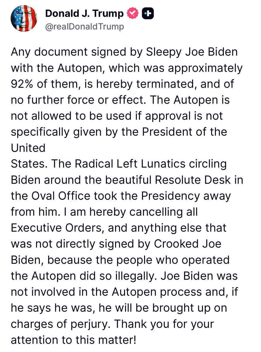 Trump says ALL executive actions signed by autopen during the Biden admin are canceled, and if Joe says he was "involved" in those signings, "he will be brought up on charges of perjury"