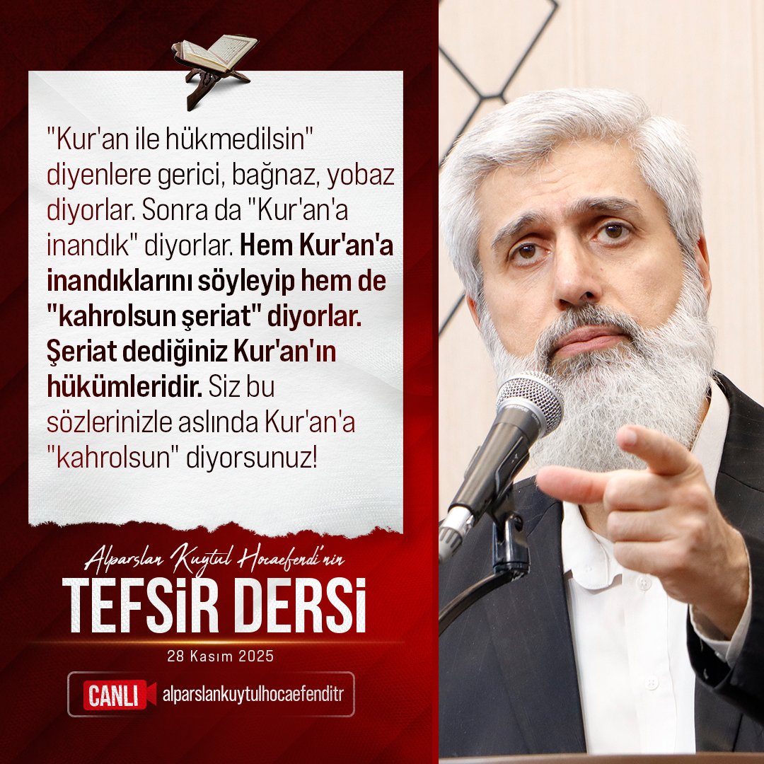 "Kur'an ile hükmedilsin" diyenlere gerici, bağnaz, yobaz diyorlar. Sonra da "Kur'an'a inandık" diyorlar. Hem Kur'an'a inandıklarını söyleyip hem de "kahrolsun şeriat" diyorlar. Şeriat dediğiniz Kur'an'ın hükümleridir. Siz bu sözlerinizle aslında Kur'an'a "kahrolsun" diyorsunuz!
