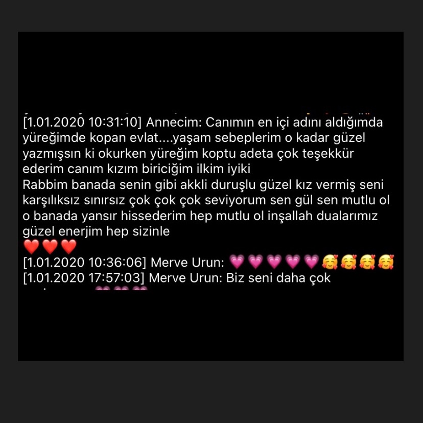 Galerimde annemle olan konuşmalarımızı buldum.Cümlelerinin bana, şuanki ruh halime böyle dokunması tesadüf değil işaret sanki.“Sen gül sen mutlu ol o banada yansır hissederim” “Güzel enerjim hep sizinle.”  Çok duygulandım ama iyi geldi. Hissedersin biliyorum, hep yanımdasın🤍