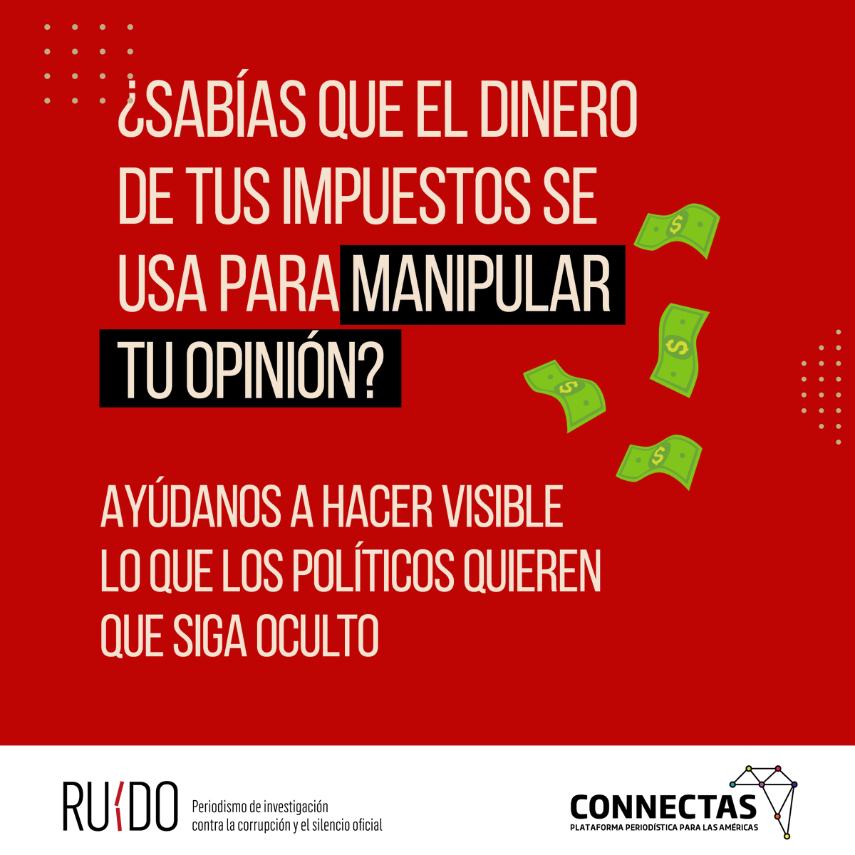 ConnectasOrg's tweet image. ¿Sabías que el dinero de tus impuestos se usa para manipular tu opinión? 🤨📲
Desde @RuidoRed  y @ConnectasOrg   estamos investigando para hacer visible lo que los políticos quieren que siga oculto.
Tu aporte cuenta💪 connectas.org/campana-donaci…