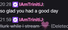 <a href="/TrinitiJ/">HER. 🦄</a> You got partner with 40 viewers, not once having hit the requirements needed for them, yet bragging about your streamer journey

you got into streamer university and didn‘t grow from it

And you don‘t even know streamer etiquette and advertise your own stream

Entitled much.