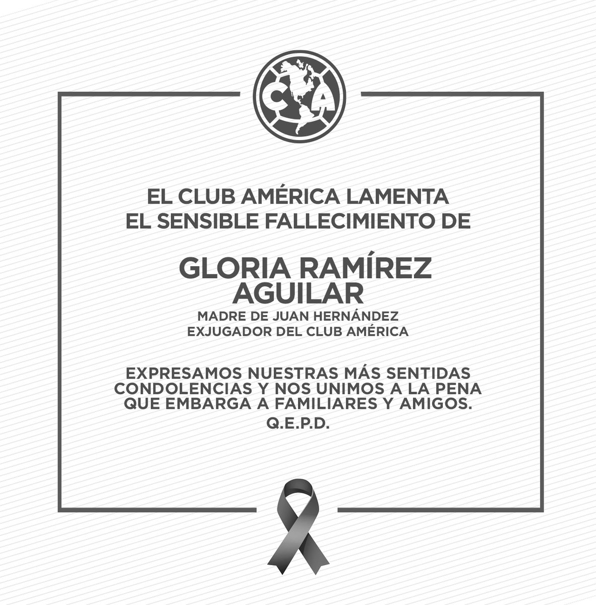 ClubAmerica's tweet photo. El Club América lamenta el sensible fallecimiento de Gloria Ramírez Aguilar, madre de Juan Hernández, exjugador del Club América.

Expresamos nuestras más sentidas condolencias y nos unimos a la pena que embarga a familiares y amigos.

Q. E. P. D. https://t.co/aA9yArOGkr