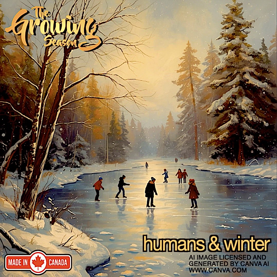 Winter is more than surviving harsh weather conditions like wind, snow, ice and cold it also can be fun too.  Join The Growing Season for their Humans &amp; Winter Show on November 29 at 12:00pm @Sauga960am.  Enjoy!  growingseasoncanada.com