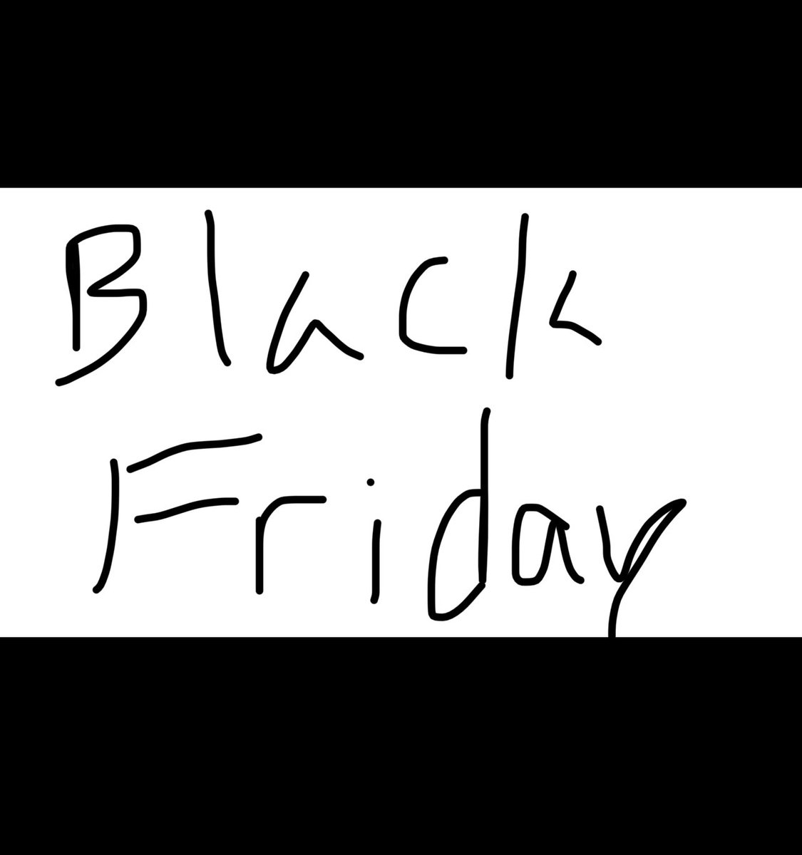 Merry Black Friday guys I hope you get all the deals you thirst for