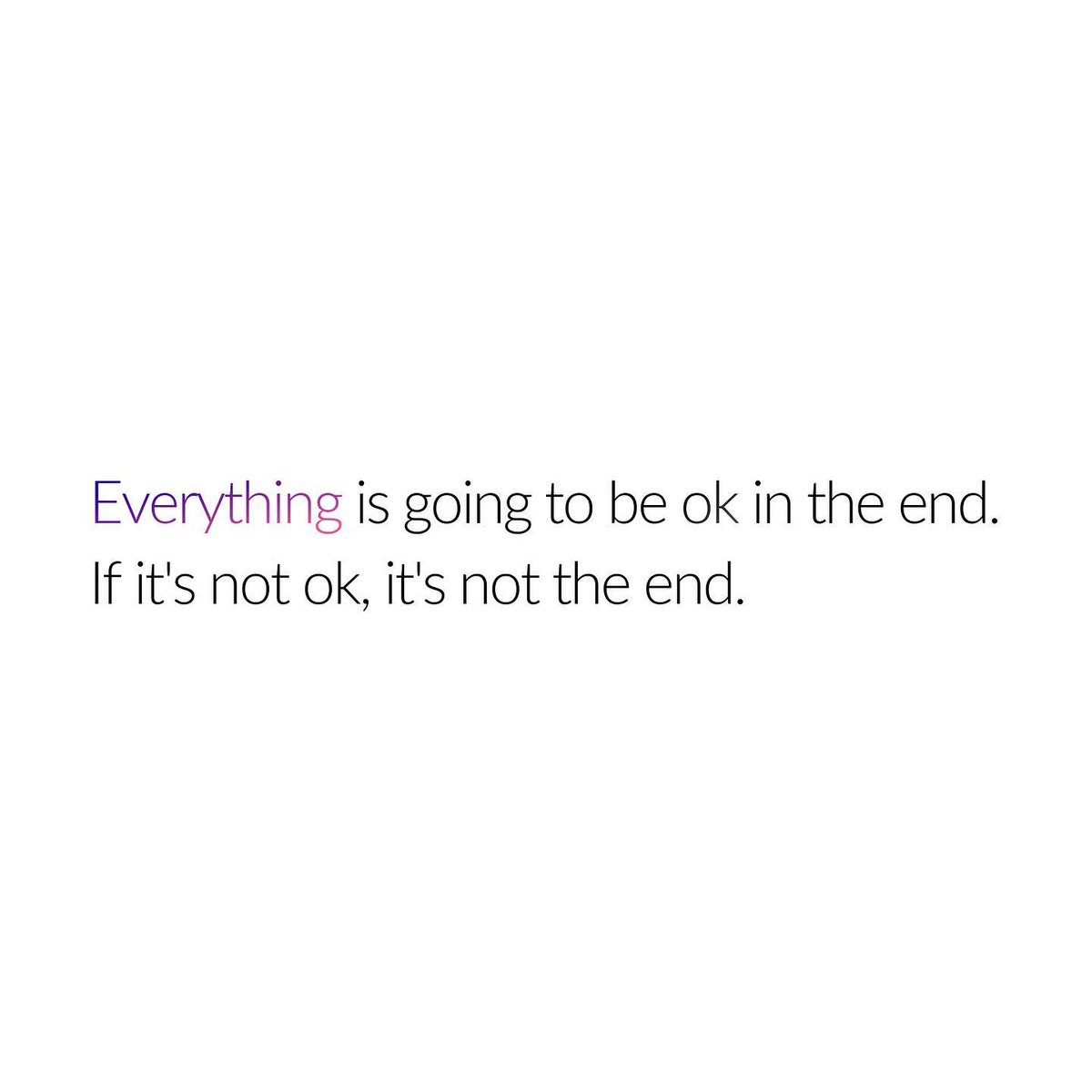 Everything will be okay in the end. If it’s not okay, it’s not the end. 💫✨