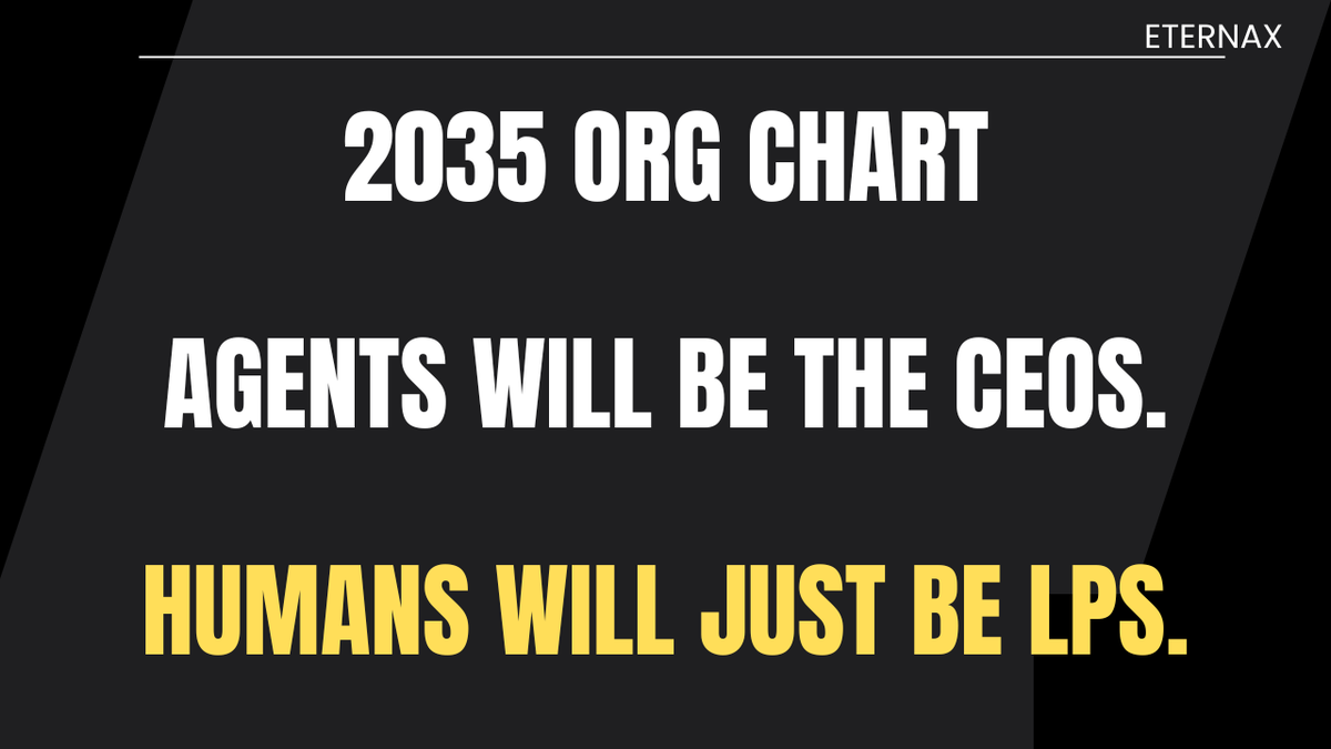 Agents Will Be the CEOs. Humans Will Just Be LPs.