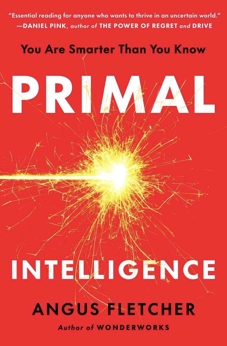 Recommended reading: “PRIMAL INTELLIGENCE - You Are Smarter Than You Know” by Angus Fletcher