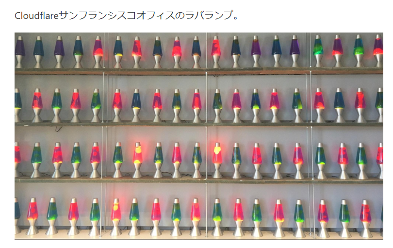 seiko_dev's tweet image. ラバランプ先輩「見ない顔ね！乱数生成は始めて？」
二重振り子先輩「やりたいようにやればいいんだよ」
blog.cloudflare.com/ja-jp/harnessi…