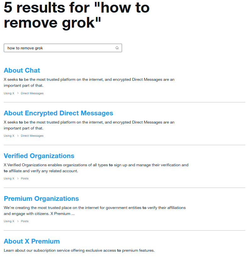 The reason why there's no response in the help center to the query, "how to remove grok" is one of the reasons why I don't want grok on my side list anymore than that fucking "Premium" bullshit.