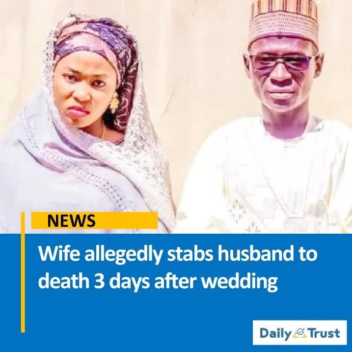 A newlywed groom, Abubakar Abdulkarim, popularly known as Dan Gaske, has allegedly been stabbed to death by his wife just three days after their wedding in Jibia town, Jibia Local Government Area of Katsina State.
