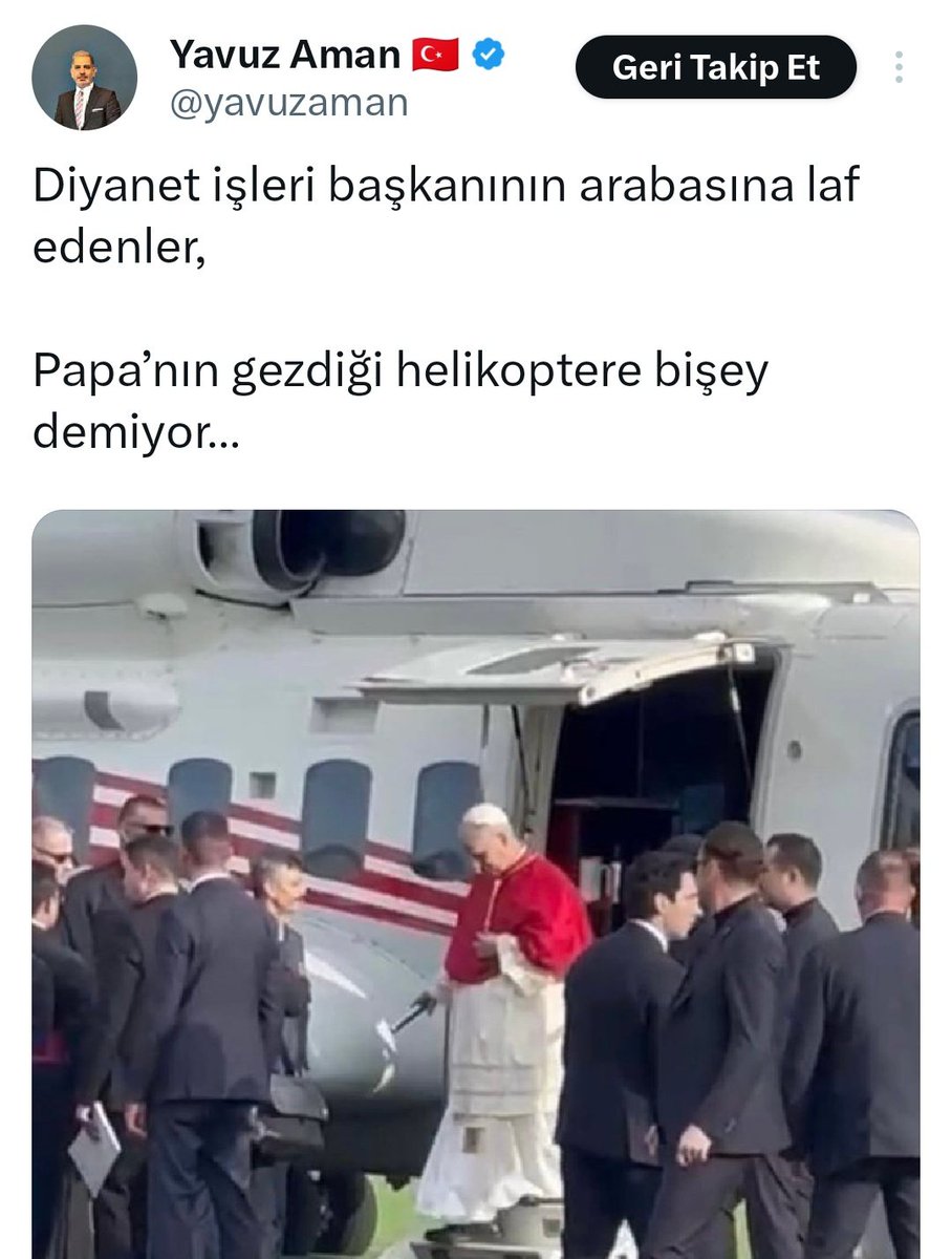 🔴PAPA'NIN HELİKOPTERİ! 

AK Partili Yavuz Aman, " Papa'nın helikopterine iki çift laf söyleyin" dedi. 

Helikopterin Türkiye Cumhuriyeti Cumhurbaşkanlığı helikopteri olduğu ve Papa'ya tahsis edildiği ortaya çıktı.