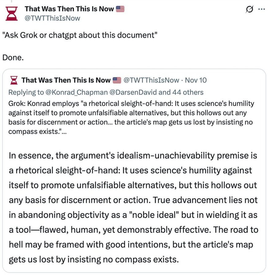<a href="/Konrad_Chapman/">Ecological Spirit</a> <a href="/evenminded512/">evenminded512</a> <a href="/Willard1951/">James William Owens</a> <a href="/bannister_jimbo/">Jim Bannister</a> <a href="/rln_nelson/">Rodger L Nelson</a> <a href="/AutumnMandrake/">Sir Autumn Mandrake</a> <a href="/patfrank830/">Patrick Frank</a> <a href="/DanCady/">🦋 Dr. Dan Cady 🇺🇦</a> <a href="/Ceist8/">Ceist (debunking disinformation on climate change)</a> <a href="/dmill187/">David Anthony Miller / All That Is</a> <a href="/rwerkh/">Richard Werkhoven 🥛</a> <a href="/priscian/">Jim Java 👉@priscian 🦋 Bluesky 🦣 mastodon.social</a> <a href="/DarsenDavid/">Kaelondris Veynar</a> <a href="/Jay_Anaiya/">J</a> <a href="/ejwwest/">James West</a> <a href="/Narkophobia/">Narkophobia</a> <a href="/jemmm85517813/">Dr Jennine Morgan</a> <a href="/kevhof52/">Kevin Hofner</a> <a href="/COrepKdeGraaf/">Rep Ken deGraaf, CO HD-22</a> <a href="/KiltonDornier/">Kilton Dornier</a> <a href="/MarcEHJones/">Marc Jones</a> <a href="/DaleGribble_666/">caerbannog666</a> <a href="/CyfraithEcocide/">Diwedd Ecoladdiad Cymru</a> <a href="/BrknMan/">BeSteveL 🐝</a> <a href="/scruztiger/">Johncee 🇺🇸</a> <a href="/MichalYouDoing/">Michal J A Paszkiewicz</a> <a href="/psud12/">Dr Pete Sudbury: Can be wrong, RTs not agreement</a> <a href="/waynejv1973/">warmistwayne</a> <a href="/NdabaningiMoyo/">Robert Hugh Peters</a> <a href="/De_Rechtlijnige/">De_Rechtlijnige</a> <a href="/Visitor51171015/">Visitor</a> <a href="/JamesWest12/">James West</a> <a href="/1000Frolly/">1000FrollyPhD</a> <a href="/CymaticWave/">Borg-9</a> <a href="/AtomsksSanakan/">Atomsk's Sanakan</a> <a href="/Proemed45/">Steve Wilson</a> <a href="/PoyetPatrice/">Patrice POYET</a> <a href="/ShroedingerBird/">Brian Pittock</a> <a href="/TMGFlorida/">TMGFlorida</a> <a href="/MusicFrom90/">The green angle</a> <a href="/idummkopp/">Ogre in My Swamp</a> <a href="/Rebecca74083947/">Rebecca</a> <a href="/greenartdf/">David Lawyerman</a> <a href="/BennoList/">Benno List</a> <a href="/LxxResearcher/">LXX Researcher</a> <a href="/VoteBlueUrban/">James Ecologist</a> <a href="/RCownie/">RichC: joking through the stupidpocalypse</a> <a href="/ICcrapdaily/">I C crap daily</a> <a href="/DarrenDrpage/">Dr. Page</a> <a href="/SGMTrailbuilder/">⛰️San Gabriel Mountains Trailbuilders ⛰️</a> Grok's got your pseudo-intellectual number, Konrad: you said to ask Grok or ChatGPT about your "The Hypnotic Spell In the Framing of Science" blog post so I did.

x.com/TWTThisIsNow/s…