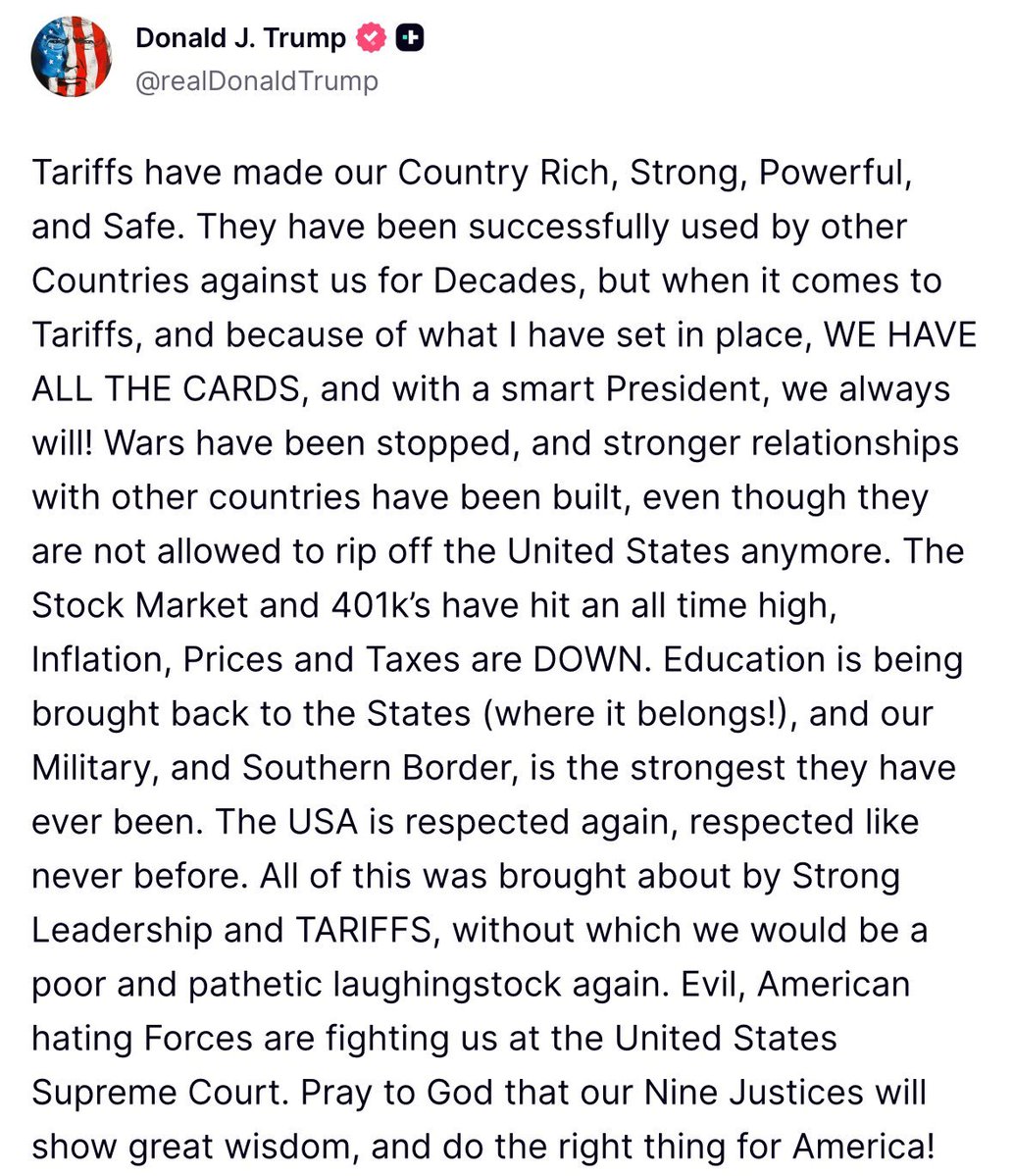 🚨 BREAKING: President Trump says "Evil, American hating Forces are fighting us at the United States Supreme Court" in the TARIFF case

"Pray to God that our Nine Justices will show great wisdom, and do the right thing for America!"

"Because of what I have set in place, WE HAVE