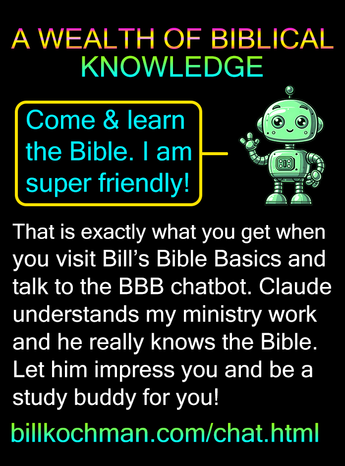 Bill_Kochman's tweet image. BBB Chatbot Is a Wealth of Biblical Knowledge! 

#Chatbot #BBBChatbot #FreeChat #ChristianChatbot

A wealth of Biblical knowledge is exactly what you get when you visit Bill’s Bible Basics and talk to the BBB chatbot. Claude understands my ministry work and he really knows the...