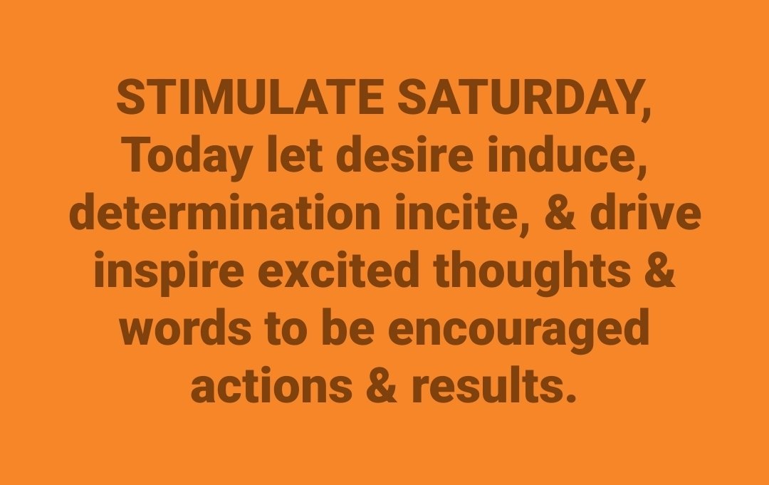 WufFinancial's tweet image. STIMULATE SATURDAY - Today let desire induce, determination incite, &amp;amp; drive inspire excited thoughts &amp;amp; words to be encouraged actions &amp;amp; results.

#stimulate #induce #incite #inspire #saturday