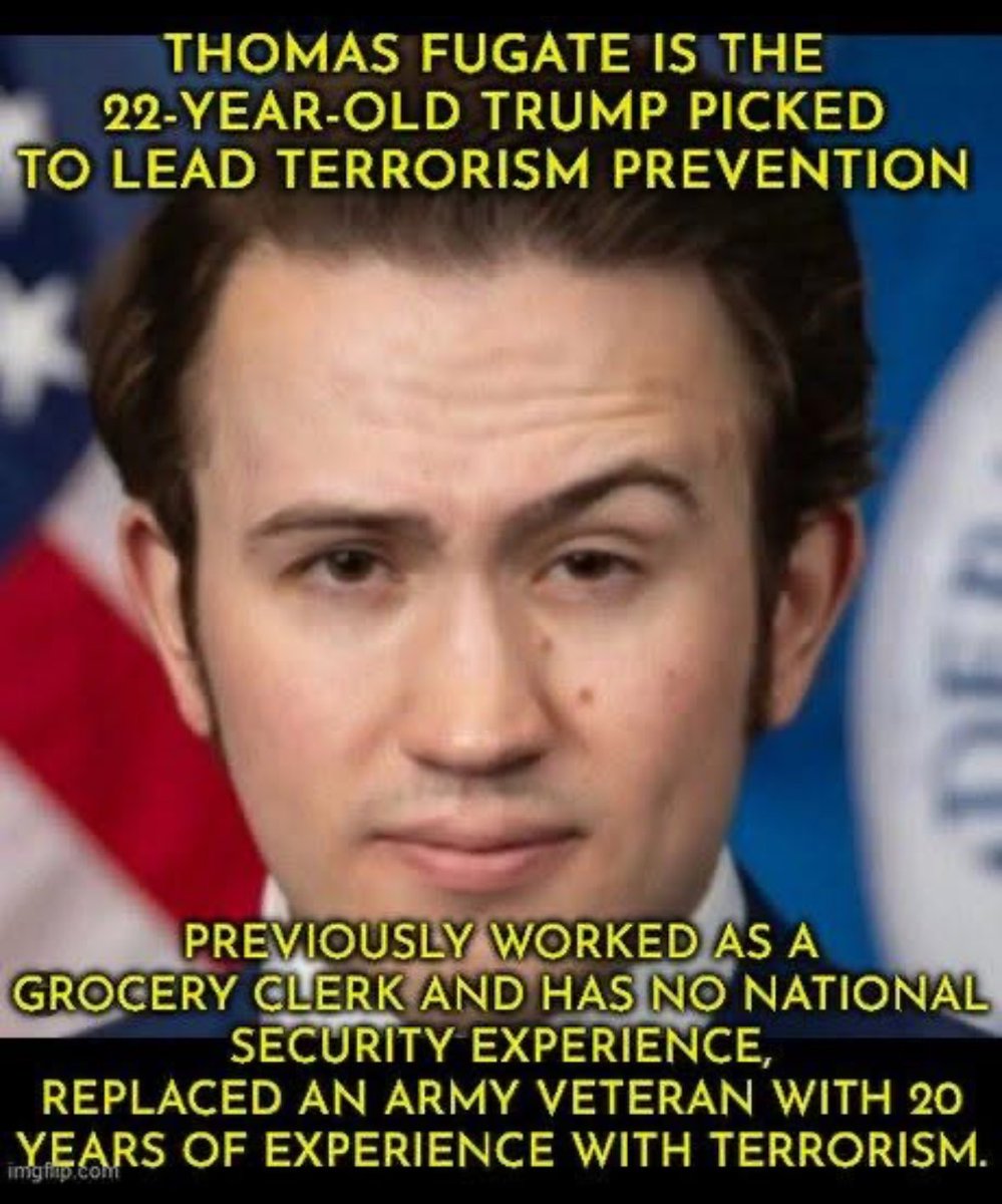 AnnieForTruth's tweet image. Another one of Trump’s unqualified, incompetent administration, Thomas Fugate. This 22 yr old is over terrorism prevention. 😡