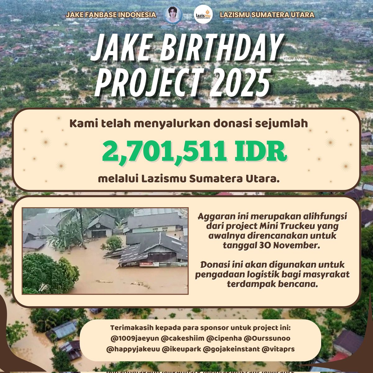 jaketeamid's tweet photo. Jake Birthday Project 2025✨
𝙅𝘼𝙆𝙀 𝙄𝙉𝘿𝙊𝙉𝙀𝙎𝙄𝘼 𝙋𝙀𝘿𝙐𝙇𝙄 𝘽𝙀𝙉𝘾𝘼𝙉𝘼

Terimakasih kepada para sponsor yang dengan ini menyetujui alihfungsi anggaran project birthday Jake 2025 untuk membantu korban bencana alam🥹🙏🏻

Our beloved sponsors:@1009jaeyun @cakeshiim @cipenha @Ourssunoo @happyjakeuu @ikeupark @gojakeinstant @vitaprs

Donasi ini kami salurkan melalui Lazismu @LAZISMU Provinsi Sumatera Utara. Aktifitas penyaluran bantuan dapat di cek di Instagram @/Lazismu.sumut.

#JAKETHETIDE #JAKE #ENHYPEN_JAKE #제이크 #엔하이픈_제이크
