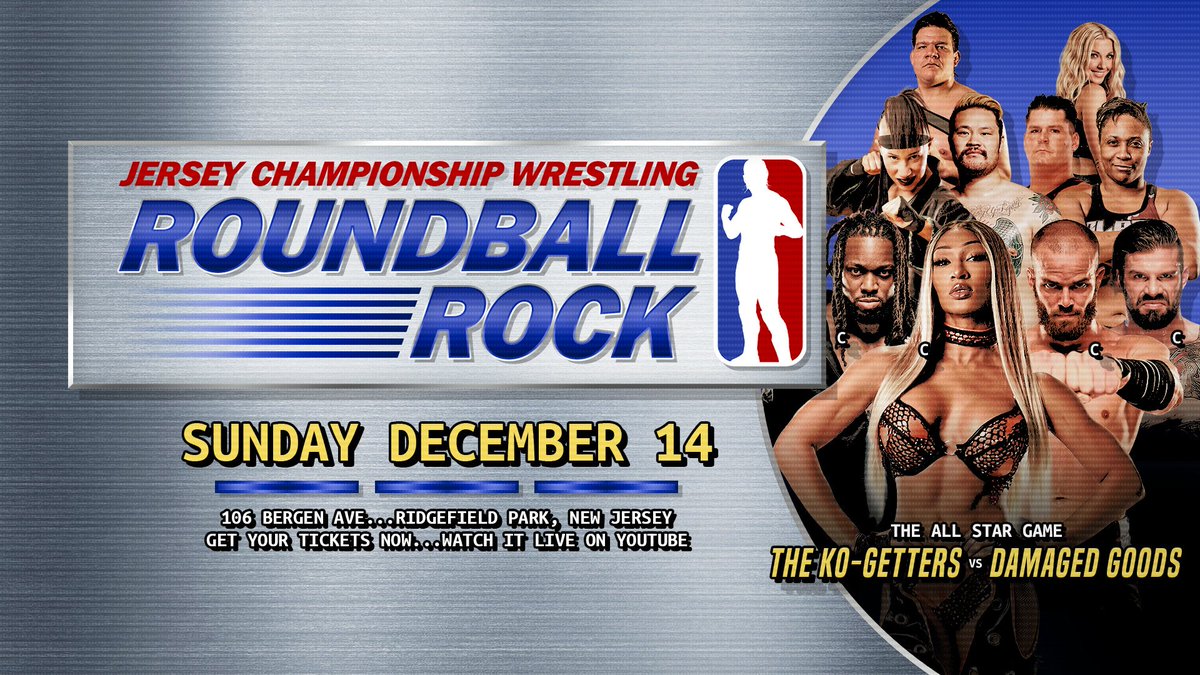 *DECEMBER UPDATE*

THE ALL STAR GAME

THE KO-GETTERS
Kozone/Mara Sadè/Janai/VIF

vs

DAMAGED GOODS
Woods/Mako/Big Sam/Jordan Blade/Rebecca J. Scott

JCW presents
ROUNDBALL ROCK
Sunday, December 14 - 5 PM  
The Mecca - Ridgefield Park

Jcwroundball.eventbrite.com