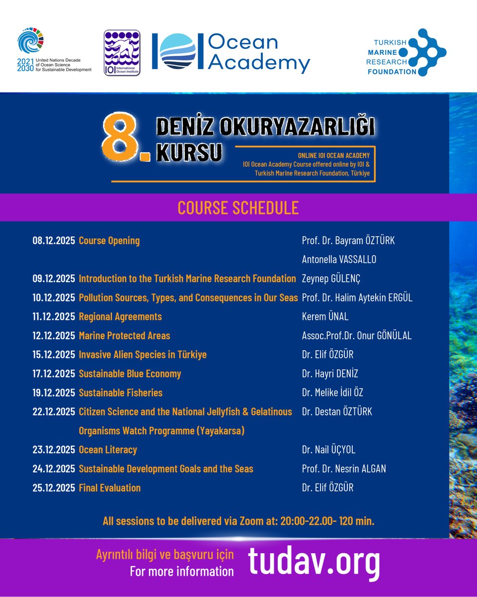 8 - 25 Aralık 2025 tarihleri arasında International Ocean Institute (IOI) ve Türk Deniz Araştırmaları Vakfı (TÜDAV) işbirliğiyle çevrimiçi olarak Zoom üzerinden, 20:00-22:00 saatleri arasında gerçekleştirilecektir.  Başvuru için aşağıdaki linkten bize ulaşabilirsiniz.

The eight