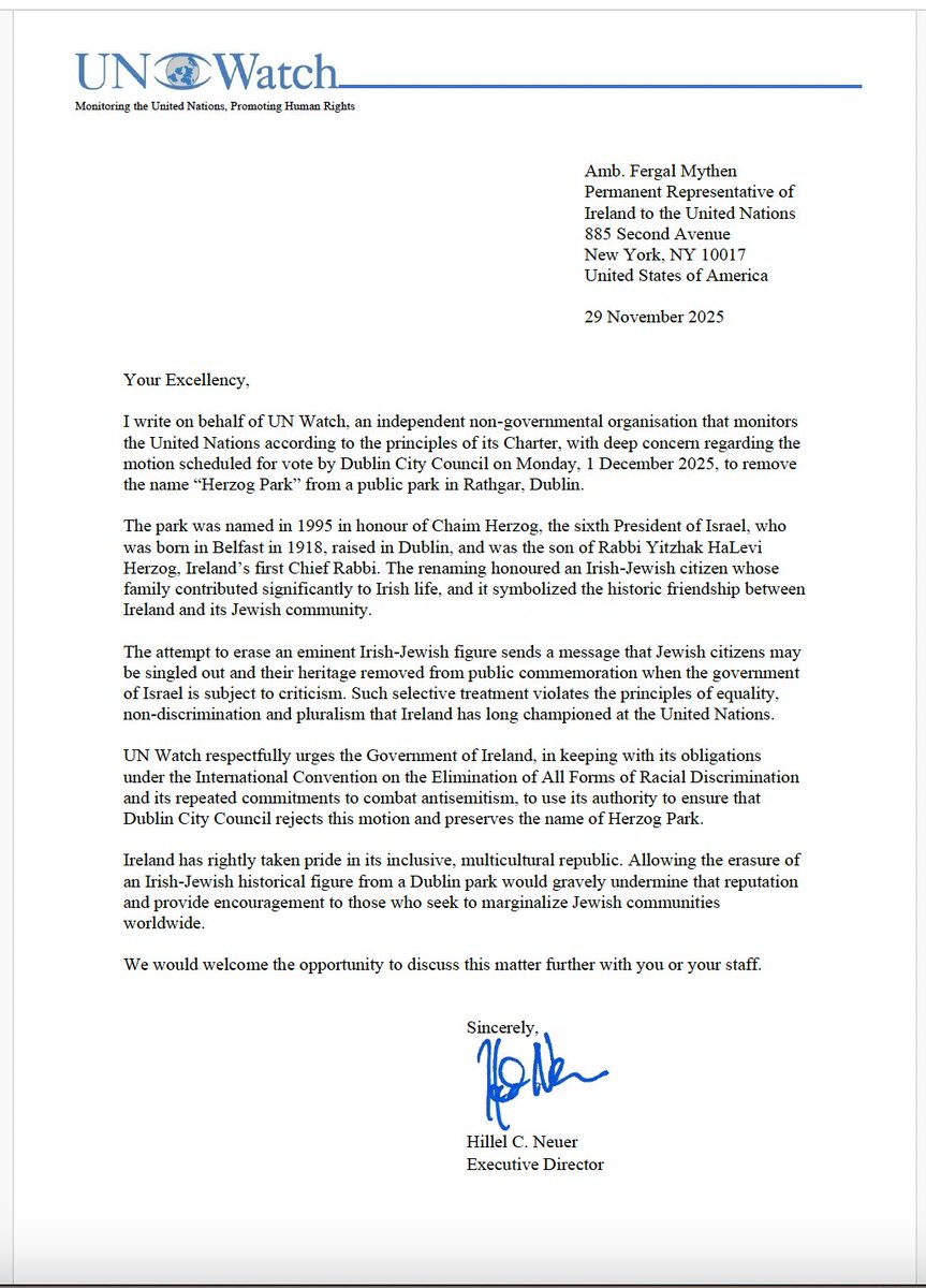 Letter  to <a href="/IrelandAmbUN/">Fergal Mythen - Ambassador of Ireland to the UN</a> Fergal Mythen from UN Watch Executive Director Hillel Neuer:

I write on behalf of UN Watch, an independent non-governmental organisation that monitors the United Nations according to the principles of its Charter, with deep concern regarding the motion