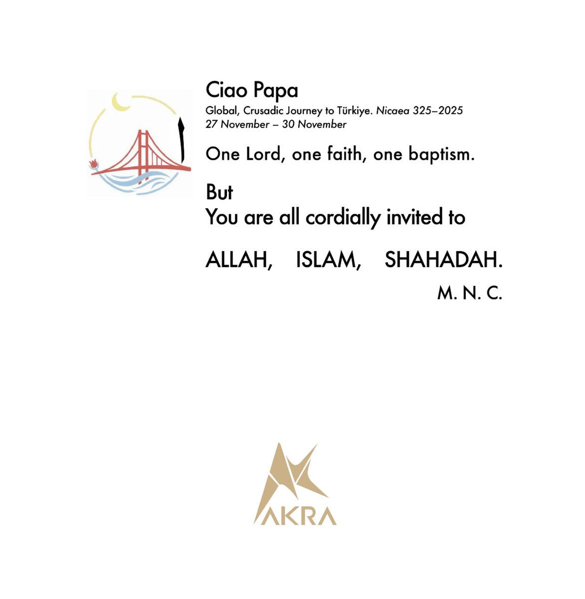eczysk's tweet photo. @Pontifex Ciao Papa
Global, Crusadic Journey to Türkiye. Nicaea 325–2025
27 November – 30 November

One Lord, one faith, one baptism

but;
you are all cordially invited to

ALLAH, ISLAM, SHAHADAH

#CiaoPapa https://t.co/htkFwUvWSJ