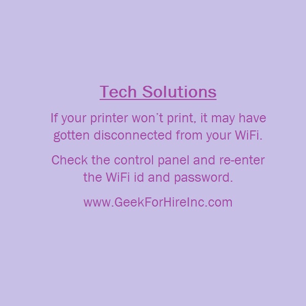 Gail_Eddy's tweet image. #TechTip: If your printer won&apos;t print, it may have gotten disconnected from the #WiFi. Try re-entering your ID and secure password! GeekForHireInc.com
