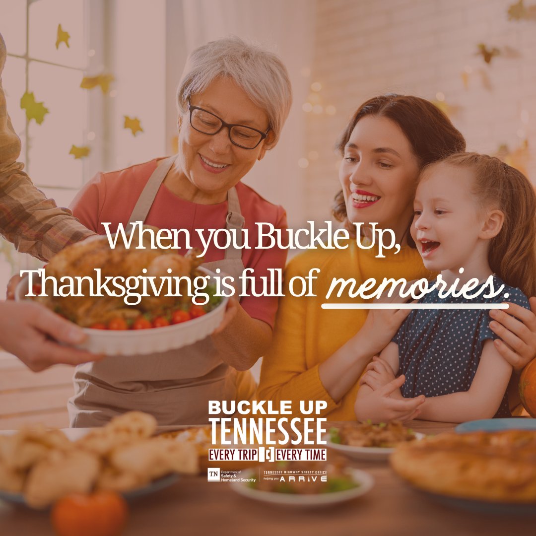 Buckle Up this Thanksgiving to make sure nothing stands
between you and your favorite people making memories.
#BuckleUpTN