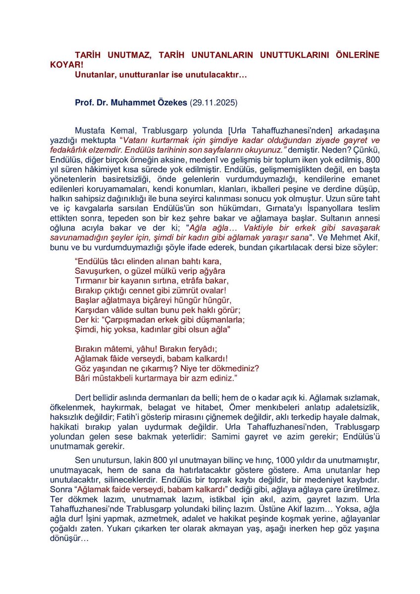 TARİH UNUTMAZ, TARİH UNUTANLARIN UNUTTUKLARINI ÖNLERİNE KOYAR! 
Mustafa Kemal, Trablusgarp yolunda yazdığı mektupta “Vatanı kurtarmak için şimdiye kadar olduğundan ziyade gayret ve fedakârlık elzemdir. Endülüs tarihinin son sayfalarını okuyunuz.” demiştir. Neden? 
👇👇