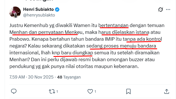 ferrykoto's tweet photo. Sampeyan @henrysubiakto dulu waktu dipekerjakan di Pemerintahan, kerjaannya apa? Pengetahuannya koq minim sekali.

Sy sungkan harus ngajari sampeyan, tapi kali ini ndak opo2, agar waras juga follower sampeyan.

1. Omongan sampeyan dkk yg ngawur dan framing kalian atas pernyataan pak @sjafriesjams yg hanya untuk memenuhi hasrat kebencian ke pak @jokowi, ndak perlu ditanggapi Istana, prof. Apalagi Presiden. 

Wong ngawur koq ditanggapi, buang waktu. Masih banyak kerja pemerintah yg penting dan twit2 sampeyan itu tidak terhitung hal penting. Rasanya cukup saya saja yg jelaskan, sebagai sesama rakyat. Bedanya kita, sampeyan suka kabar hoaks dan penuh kebencian, saya berusaha tetap waras dan cari sumber informasi yg benar.

2. Bandara khusus itu ada kontrol pemerintah di sana, sampeyan mbok belajar dulu perUUan terkait, sebelum teriak2 di medsos. Hormati gelar Guru Besar sampeyan itu dg tunjukan sampeyan berliterasi baik. Ndak perlu sy ajari toh?

Baca di sini soal pernyataan pak Menhan https://t.co/y1zEdP2OgA

"Ndak ada kontrol pemerintah", apa menurut sampeyan pesawat2 itu mabur dewe sesukanya ta? Bisa tubrukan cuk, di Bandara tujuan jg ndak bisa mendarat jika ndak ada clearance. Mbok pikiran dipakai.

3. Sopo yg ngomong Bandara IMIP sedang dalam proses jadi Bandara Internasional? Sampeyan ini apakah sekarang bergabung dalam WAG kelompok2 penyebar hoaks ya?

Sejak dulu, Bandara khusus itu bisa melakukan penerbangan dari/ke luar negeri,  tapi wajib transit dulu ke bandara Internasional yg ada, untuk pemeriksaan imigrasi, cukai, dll.

Pada Agus 2025, Kemenhub keluarkan izin SEMENTARA dalam KEADAAN TERTENTU, Bandara IMIP dan beberapa BANDARA KHUSUS LAINNYA bisa terbang dari/ke luar negeri secara langsung. bukan berarti tanpa pemeriksaan otoritas negara. Baca dan pelajari KM Perhubungan 38/2025. Hoaks saja kerjaannya, malu ke mahasiswanya, prof.

4. Tidak ada yg baru diungkap sekarang. Sampeyan saja yg tak punya pengetahuan. Semua regulasi itu normal saja, dan Oktober kemarin, sebelum pernyataan Menhan yg sampeyan dkk framming, sudah dicabut itu izin sementaranya, atas permintaan IMIP sendiri.

Sampeyan iki buat ribut sendiri, teriak2 sendiri, punya pikiran aneh sendiri, trus minta orang menjelaskan. Kan gendeng itu mas, segendeng Panci yg nuduh ijazah orang palsu, tapi minta yg dituduh yg buktikan asli.

Terakhir, sampeyan tahu ora, bahwa jika sampeyan anggap Bandara IMIP ilegal, maka itu sama saja sampeyan menuduh Menteri Hukum dan HAM yang mengurusi Imigrasi pada era Presiden @jokowi, yaitu pak Yasonna Laoly, kader PDIP membiarkan pelanggaran. Karena izin2 aktivitas bandara itu juga ada di Kementerian beliau. 
---

Wis ngunu ae. Baiknya prof, hormati gelar Guru Besar sampeyan. Caranya, sebelum menyikapi sesuatu, pelajari dulu masalahnya yg benar. Pelajari regulasinya, lihat time framenya, kemudian kosongkan gelas sampeyan, biar lurus analisanya.

Salam Prof
🙏