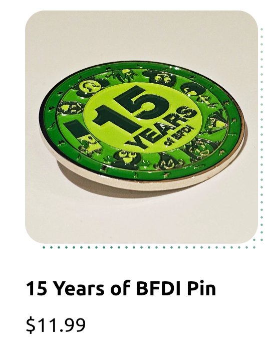 TwentyOOP's tweet image. The BFDI Team has some extra inventory of the 15-Year Pin, so it has been relisted! But once this is gone, it will NEVER be put back in the store! 

#osc #bfdi #objectshowcommunity #objectinvasion #itft #ppt2 #tpot #objectshow #hfjone #inanimateinsanity #animaticbattle