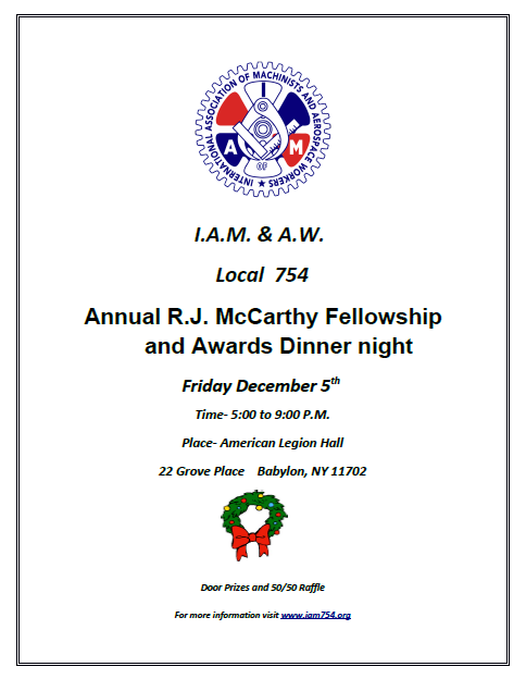The annual Fellowship dinner is this Friday, December 5th 2025 at the American Legion Hall in Babylon from 5-9 pm.  All Local 754 Machinists and Retirees are welcome.