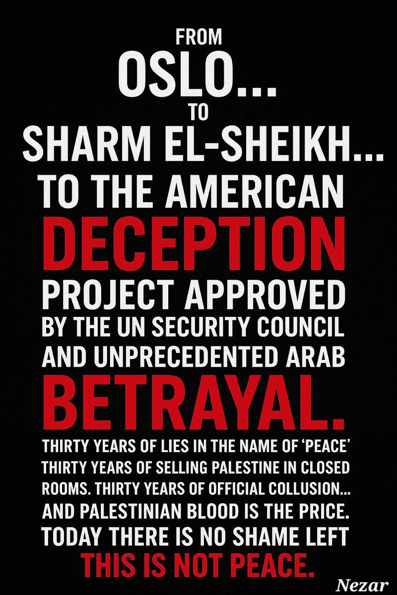 Nezaralmou's tweet photo. 📌من وافق… خان وطنه.
من سكت… خان دينه.
ومن دعم… خان دماء غزة.
لكن فلسطين لا تُباع.
وغزة لا تنكسر.
والشعوب لن تنسى أسماء الخونة… مهما تغيّرت المناصب والرايات.
#Gaza #USBetrayal #ArabShame #Oslo #SharmElSheikh #UN #StandWithGaza #HistoryWillJudge https://t.co/Gew6dmykV0