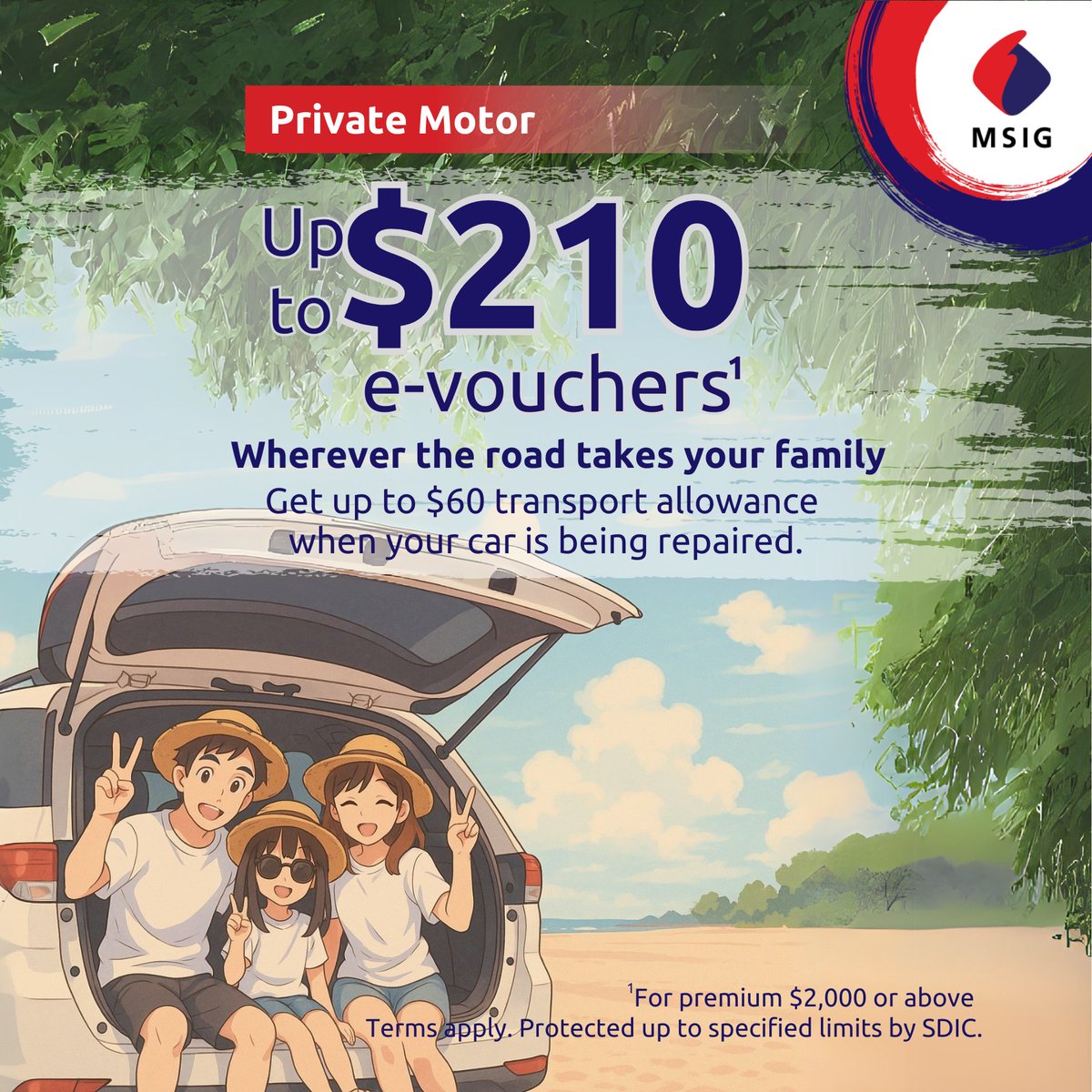 From family road trips to adventure rides, protect your car and get rewarded!
Enjoy up to $210 e-vouchers when you purchase our Motor Insurance.

✅ Car Loan Protection of up to $100K
✅ Car lock &amp; key replacement of up to $250
✅ Transport allowance of up to $60

Get covered.