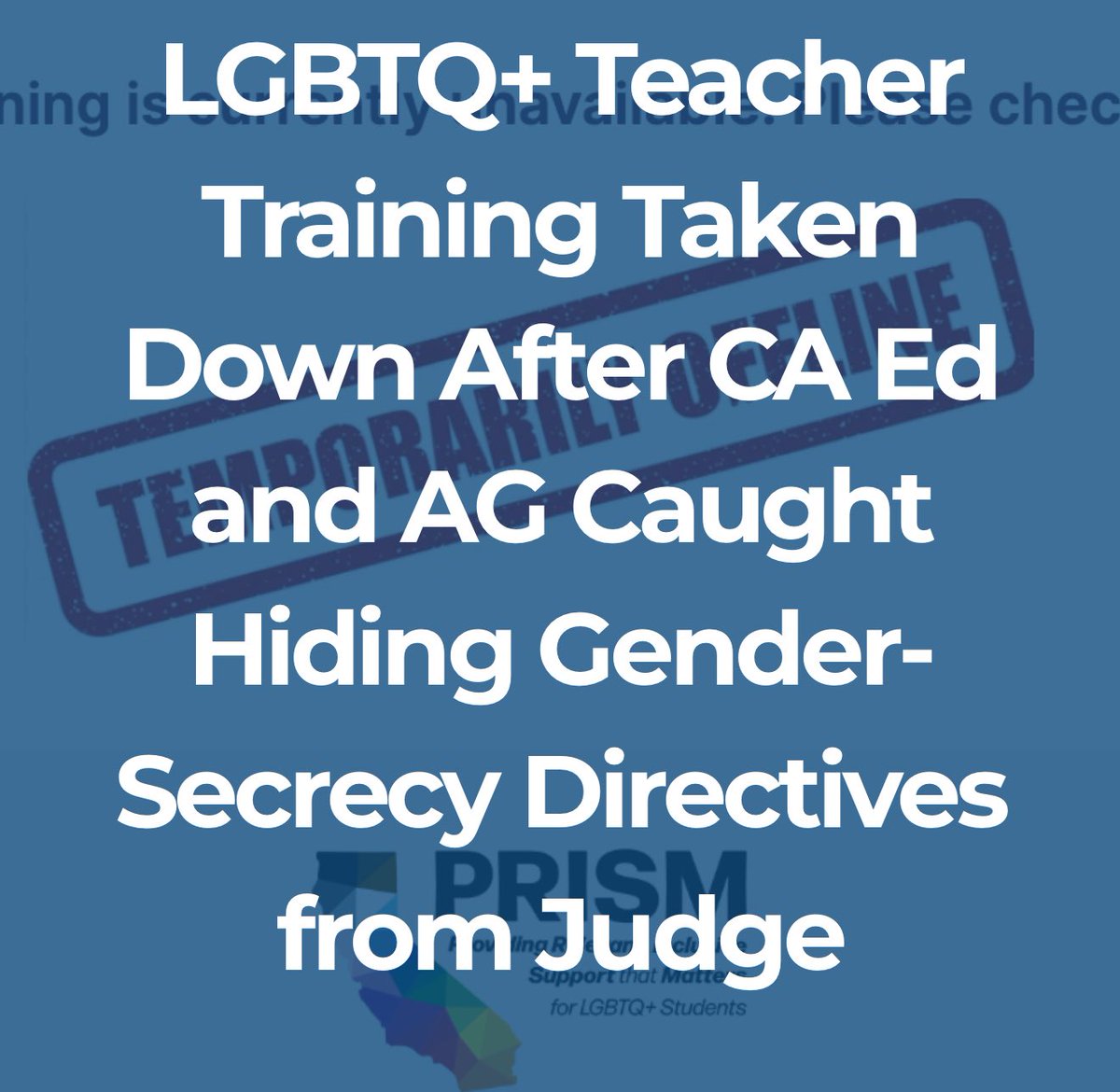 The California Department of Education has abruptly taken its mandatory statewide LGBTQ+ teacher-training portal, PRISM, offline after whistleblowers and court filings revealed that the program contained directives requiring teachers to keep students’ gender identities secret
