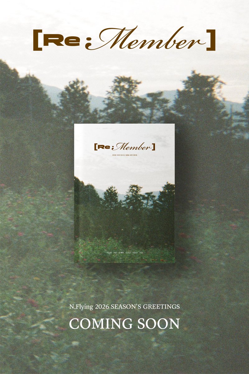 N.Flying 2026 season’s greetings [Re : Member]
두 번째 에세이 – 찬란할 우리의 빛나는 설렘을 네게 전할게

COMING SOON

#NFlying #엔플라잉 #2026SEASONSGREETINGS
#Re_Member #찬란할_우리의_빛나는_설렘을_네게_전할게