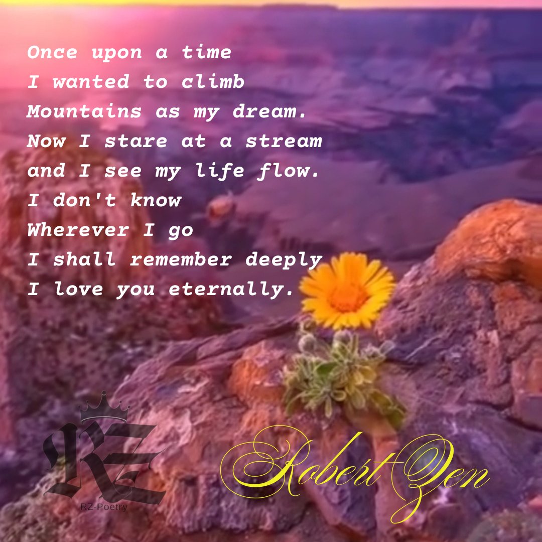 writingpoemsrz's tweet photo. Once upon a time
I wanted to climb
Mountains as my dream.
Now I stare at a stream
and I see my life flow.
I don't know
Wherever I go
I shall remember deeply
I love you eternally
#WritingCommunity
#poetry #writer #author #love #literature #poetrycommunity #poetrylovers #interbeing https://t.co/zfND1xPKSm