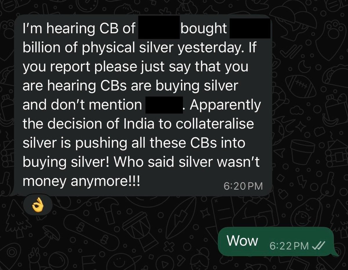 My source: 

“I'm hearing CB of XXX bought XXX billion of physical #Silver yesterday. If you report please just say that you are hearing CBs are buying silver and don't mention XXX. 

Apparently the decision of India to collateralize silver is pushing all these CBs into buying