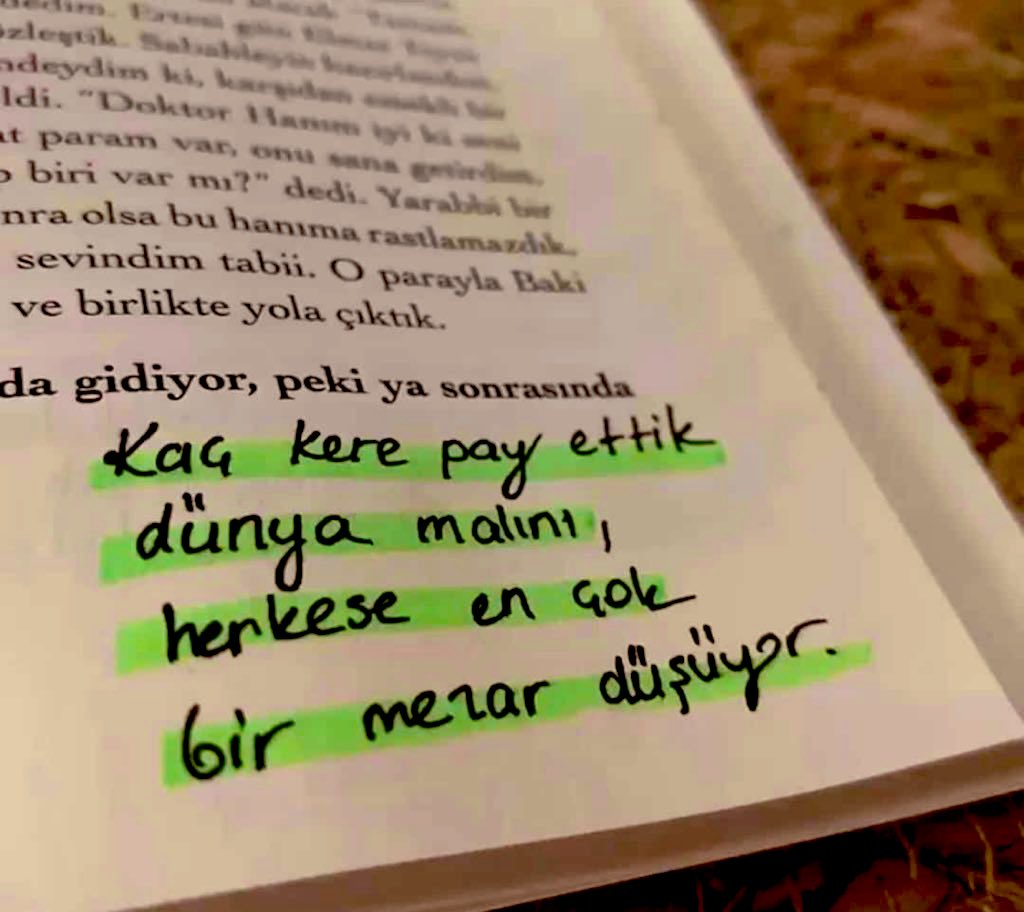 ‘kaç kere pay ettik dünya malını,
herkese en çok bir mezar düşüyor.’