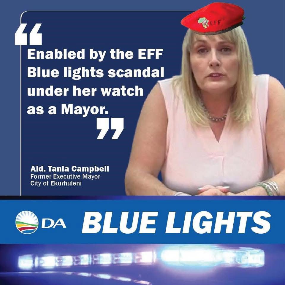 Enabled by the EFF, Blue lights scandal under her watch as the City of Ekurhuleni's Executive Mayor madam Tania Campbell