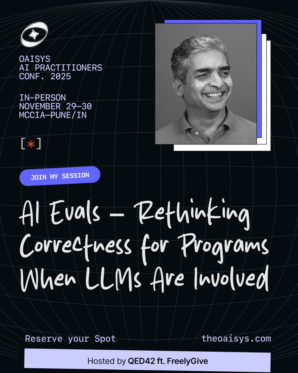 Giving a talk on "AI  Evals – Rethinking Correctness for Programs When LLMs Are Involved" at  MCCIA, Pune, on 30th Nov, at the OAISYS AI Practitioners Conference. 

Here's the abstract:

If  you incorporate Gen AI/LLMs in a software product, writing the program  is the easy part.