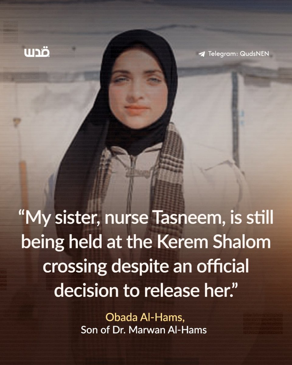 QudsNen's tweet image. Obada Al-Hams, the son of imprisoned Palestinian doctor Marwan Al-Hams, says his sister, 22-year-old nurse Tasneem, remains detained at the Israeli Karm Abu Salem crossing in southern Gaza despite a formal order for her release. Israeli authorities have yet to free her, leaving…