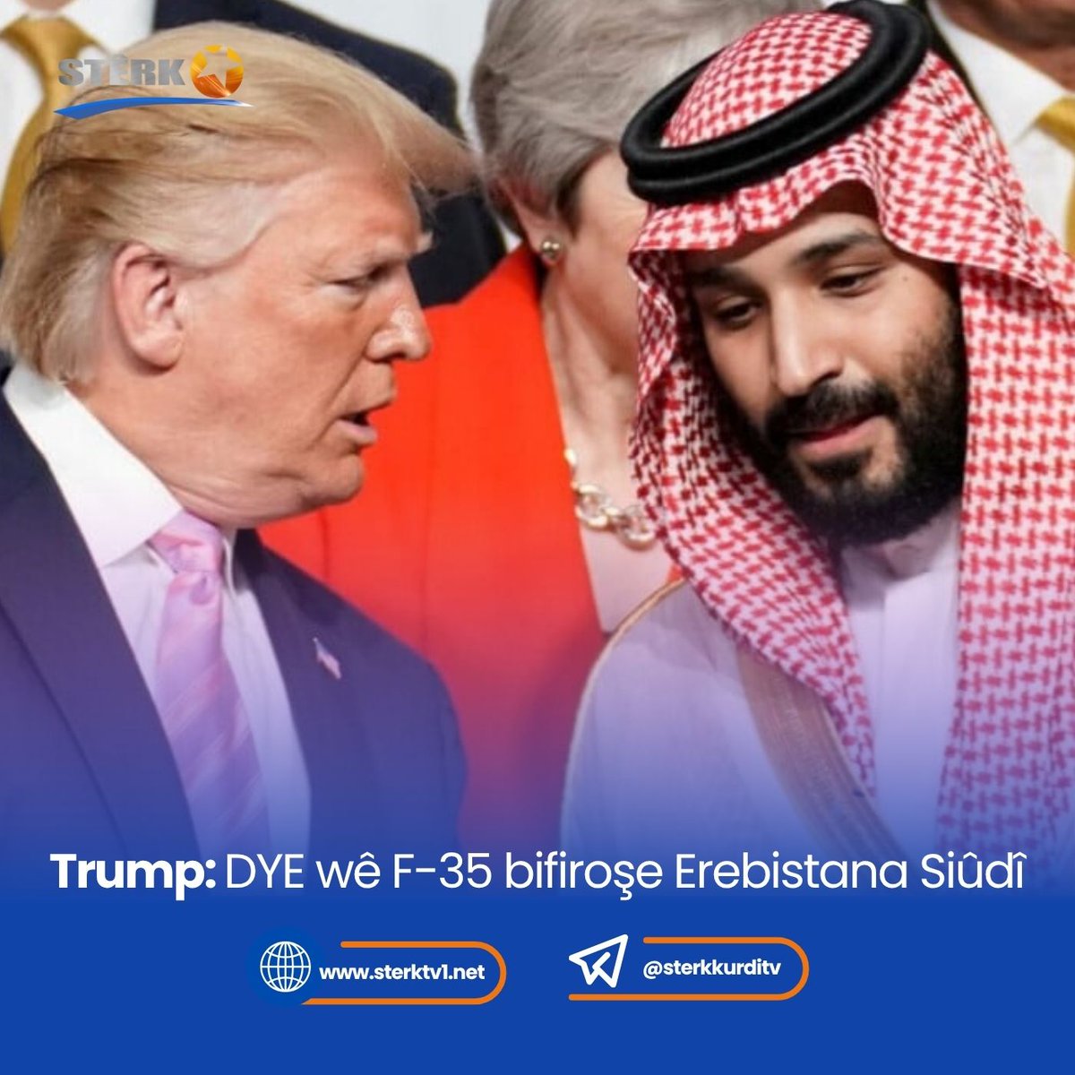 sterktv2026's tweet photo. 🚩Serokê Dewletên Yekbûyî yên Emerîkayê (DYE) Donald Trump piştrast kir ku beriya serdana prensê Siûdî Mûhammed bîn Selman a li Qesra Spî wê balafirên şer ên F-35 ên pêşketî bifiroşin Riyadê.
#BalafirenŞerF35 #DYE #DonaldTrump #MuhammedBinSelman https://t.co/U2R1uQks4X