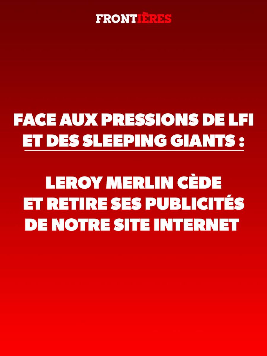 Frontieresmedia's tweet image. 🚨 ALERTE INFO 🚨

LFI et les Sleeping Giants ont lancé une campagne D’HARCÈLEMENT EN LIGNE pour nous ASPHYXIER FINANCIÈREMENT.

Leur but ? RETIRER toutes nos publicités.

Résultat ? La marque LEROY MERLIN a CÉDÉ.