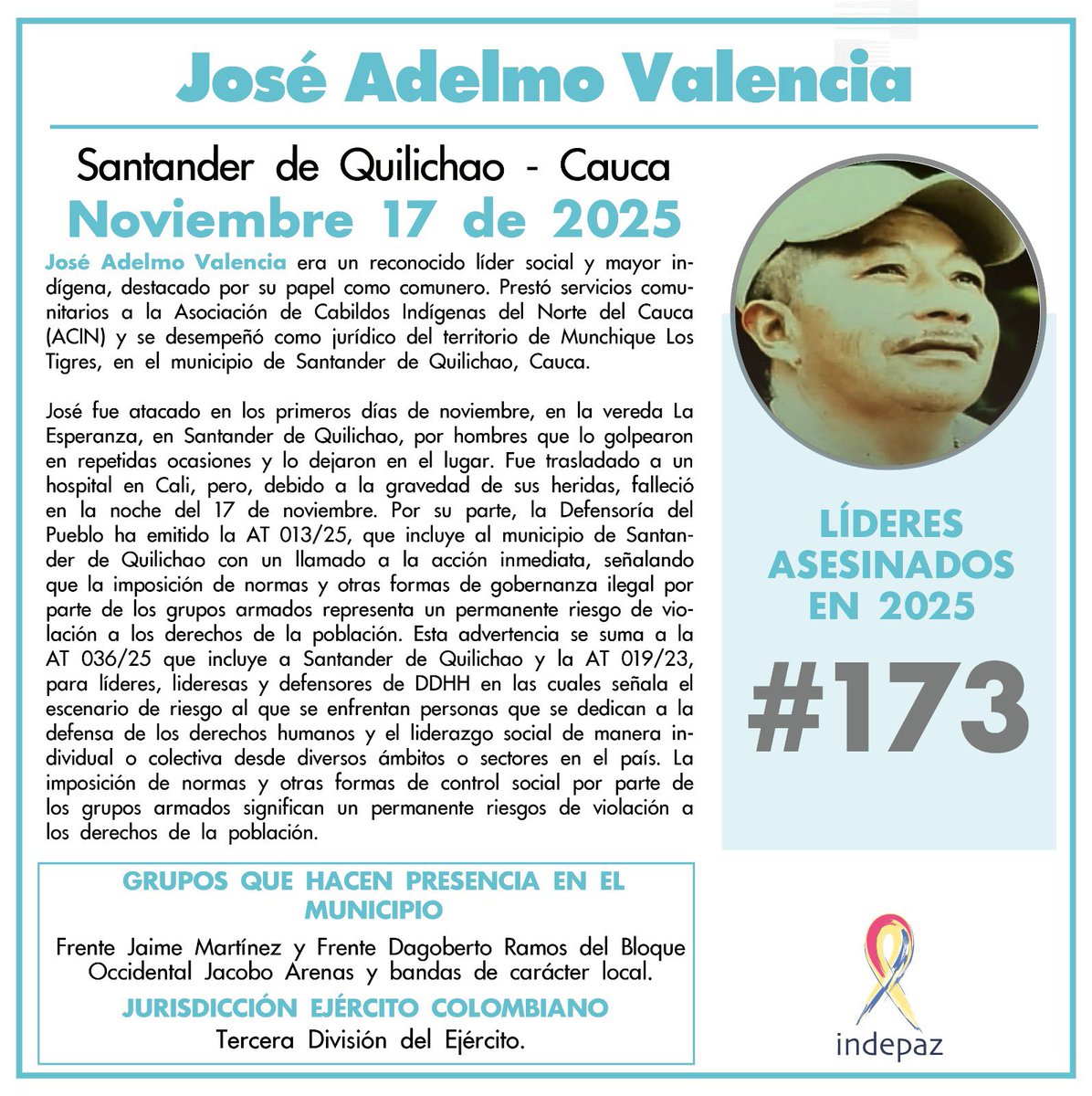 Indepaz's tweet image. 🔴 #173LíderesAsesinados

👥 Nombre: José Adelmo Valencia
📆 Fecha: 17/11/2025
📍 Lugar:  Santander de Quilichao - Cauca.

➡️José Adelmo Valencia era un reconocido líder social y mayor indígena, destacado por su papel como comunero. Prestó servicios comunitarios a la Asociación…