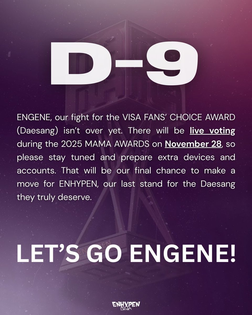 AsiaEnhypen's tweet image. [2025 MAMA VISA FANS’ CHOICE LIVE VOTING]

⌛ 𝐃-9!  

We have ample time to prepare before the live voting, so we kindly encourage everyone to get ready in advance and secure additional devices to use on the 28th. Let’s give our best effort and go all out. This is our final push…