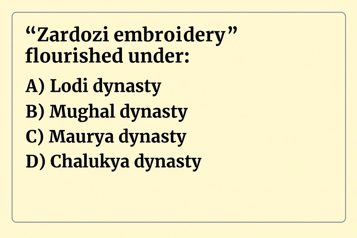 cematerial's tweet image. General Studies🔔🔔🔔: 

“Zardozi embroidery” flourished under:

#Generalknowledge #UPSC #SSC #RRB #BPSC #UPSCPrelims2026 #generalstudies