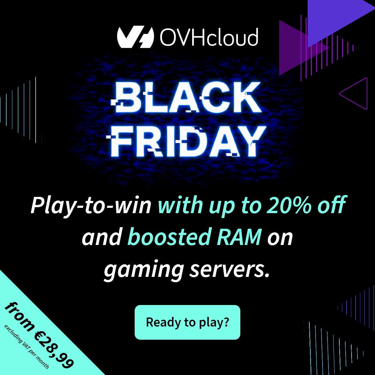 Black Friday is ON at OVHcloud! ✌️✌️✌️

Grab up to 20% off and boosted RAM on OVHcloud gaming servers! #OVHcloudGame
 
KS-Game, SYS-Game, Rise-Game, Game — all our ranges are included!

🚀Upgrade your setup and boost your power.

Ready to level up? 🎮

ovh.to/z84NeWb