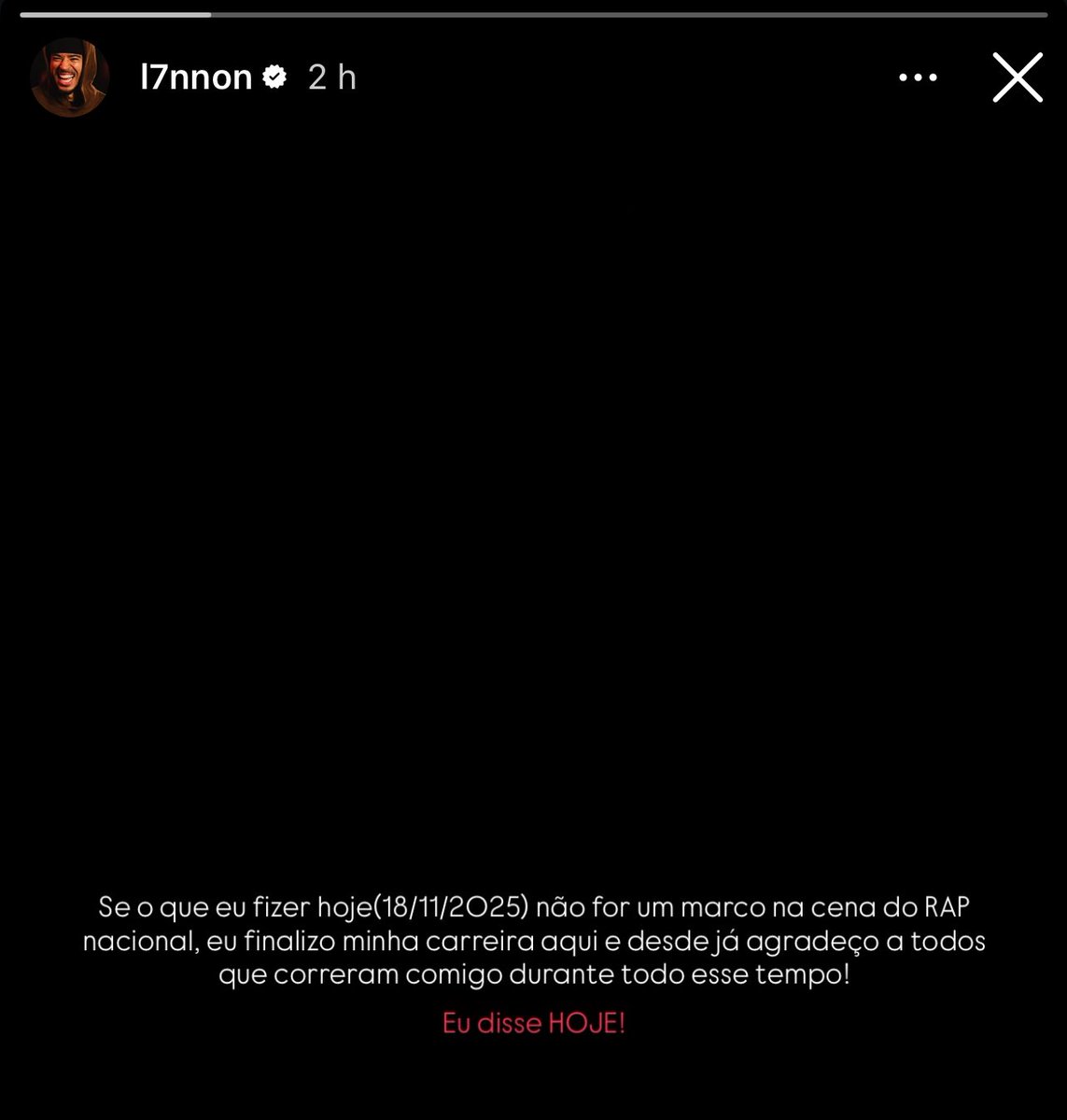 rapoutcontext's tweet image. &quot;Se o que eu fizer hoje (18/11/2025) não for um marco na cena do RAP nacional, eu finalizo minha carreira aqui e desde já agradeço a todos que correram comigo durante todo esse tempo!

Eu disse HOJE!&quot;

— L7nnon através de seu Instagram 👀